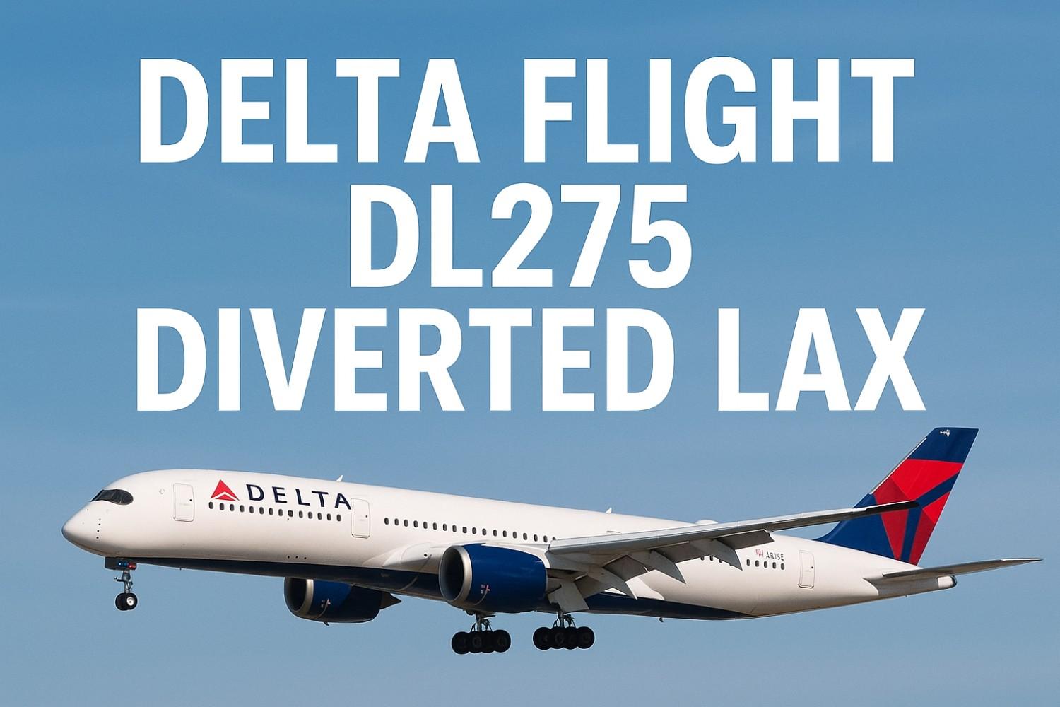 Delta Flight DL275 diverted LAX